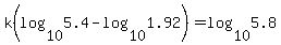 k%28log%2810%2C5.4%29-log%2810%2C1.92%29%29=log%2810%2C5.8%29