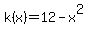k%28x%29+=12-x%5E2+