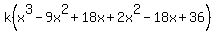 k%28x%5E3-9x%5E2%2B18x%2B2x%5E2-18x%2B36%29
