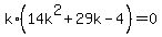 k%2A%2814k%5E2+%2B+29k+-+4%29+=+0