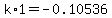 k%2A1=-0.10536
