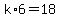 k%2A6=18