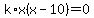k%2Ax%28x-10%29=0