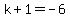 k%2B1=-6