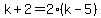 k%2B2=2%28k-5%29