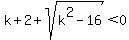 k%2B2+%2B+sqrt%28k%5E2-16%29%3C0