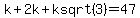 k%2B2k%2Bk+sqrt%283%29=47