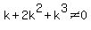 k%2B2k%5E2%2Bk%5E3%3C%3E0