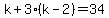 k%2B3%28k-2%29=34