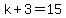 k%2B3=15