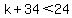 k%2B34%3C24