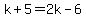 k%2B5=2k-6
