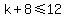 k%2B8%3C=12