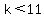 k%3C11