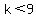 k%3C9