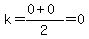k=%280%2B0%29%2F2=0