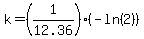 k=%281%2F12.36%29%28-ln%282%29%29