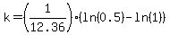k=%281%2F12.36%29%28ln%280.5%29-ln%281%29%29