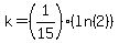 k=%281%2F15%29%28ln%282%29%29