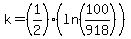 k=%281%2F2%29%28ln%28100%2F918%29%29
