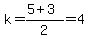 k=%285%2B3%29%2F2=4