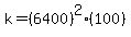 k=%286400%29%5E2%28100%29