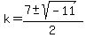 k=%287%2B-+sqrt%28-11%29%29%2F2