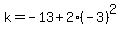 k=-13%2B2%28-3%29%5E2