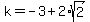 k=-3%2B2%2Asqrt%282%29