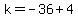 k=-36%2B4