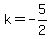 k=-5%2F2
