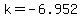 k=-6.952