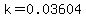 k=0.03604