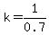 k=1%2F0.7