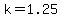 k=1.25