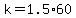 k=1.5%2A60