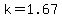 k=1.67