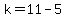 k=11-5