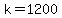 k=1200