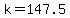 k=147.5