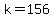 k=156