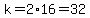 k=2%2A16=32
