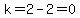 k=2-2=0