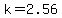 k=2.56