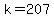 k=207