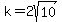 k=2sqrt%2810%29