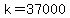 k=37000