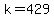 k=429