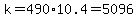k=490%2A10.4=5096