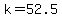 k=52.5